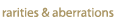 rarities & aberrations